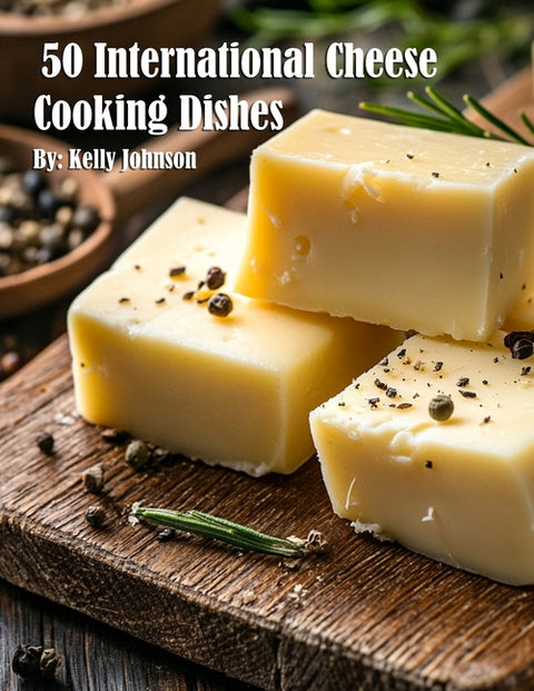 50 International Cheese Cooking Dishes