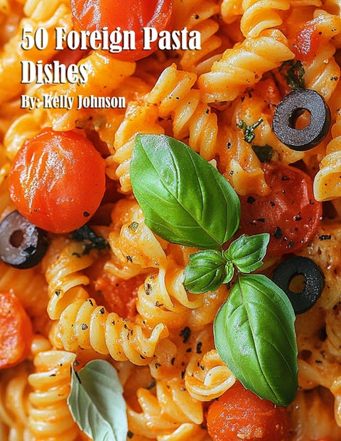 50 Foreign Pasta Dishes by Johnson, Kelly