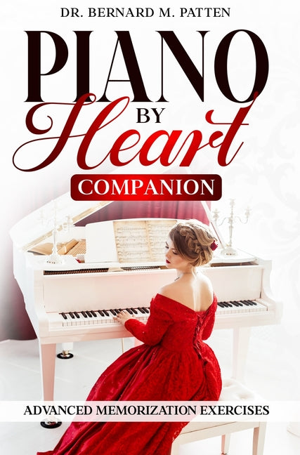 Piano by Heart Companion: Advanced Piano Memorization Exercises by Patten, Bernard M.