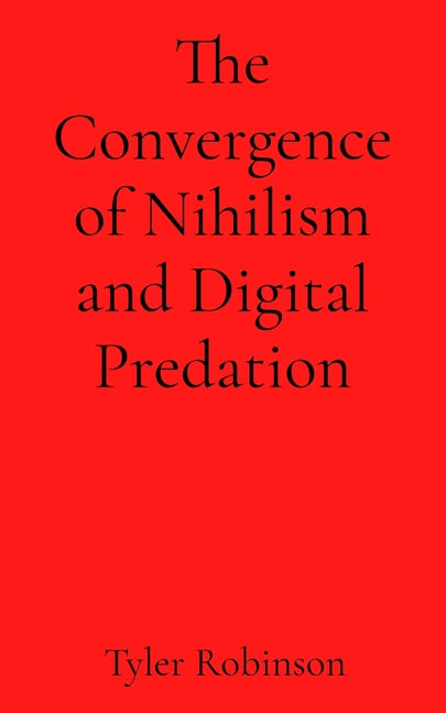 The Convergence of Nihilism and Digital Predation