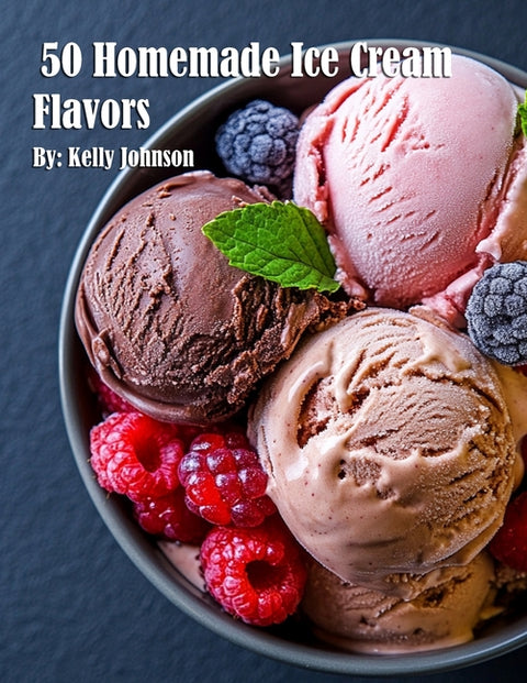 50 Homemade Ice Cream Flavors by Johnson, Kelly