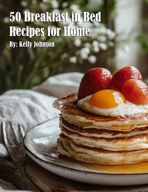 50 Breakfast in Bed Recipes for Home by Johnson, Kelly