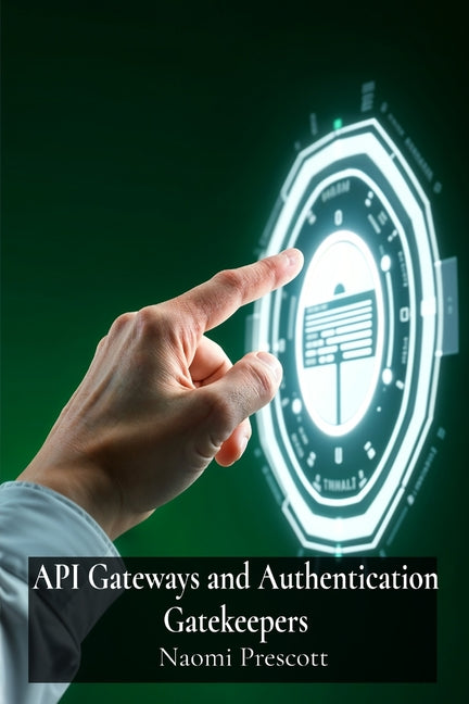 API Gateways and Authentication Gatekeepers: Securely Controlling Access to Microservices Through Enhanced Authentication