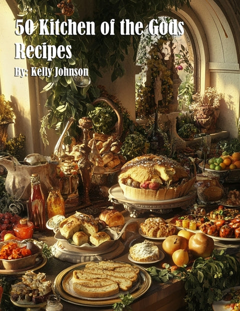 50 Kitchen of the Gods Recipes by Johnson, Kelly