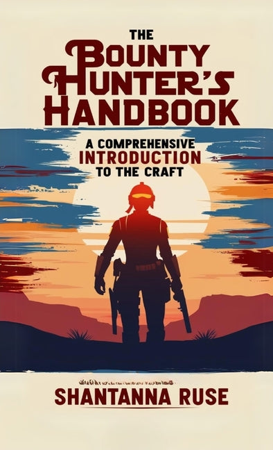 The Bounty Hunter's Handbook: A Comprehensive Introduction to the Craft