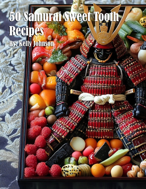 50 Samurai Sweet Tooth Recipes by Johnson, Kelly