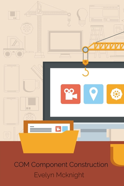 COM Component Construction: Advanced Techniques For Efficient Software Integration