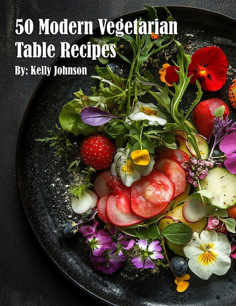 50 Modern Vegetarian Table Recipes by Johnson, Kelly