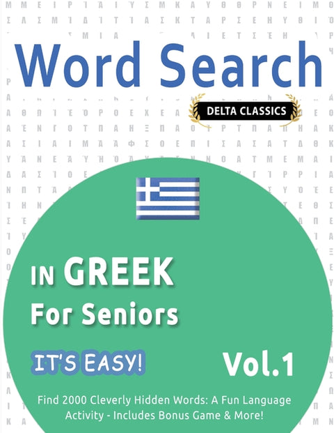 Word Search in Greek for Seniors - It's Easy! Vol.1 - Delta Classics - Find 2000 Cleverly Hidden Words: A Fun Language Activity - Includes Bonus Game