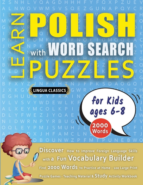 LEARN POLISH WITH WORD SEARCH PUZZLES FOR KIDS 6 - 8 - Discover How to Improve Foreign Language Skills with a Fun Vocabulary Builder. Find 2000 Words