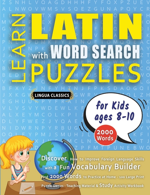 LEARN LATIN WITH WORD SEARCH PUZZLES FOR KIDS 8 - 10 - Discover How to Improve Foreign Language Skills with a Fun Vocabulary Builder. Find 2000 Words by Lingua Classics