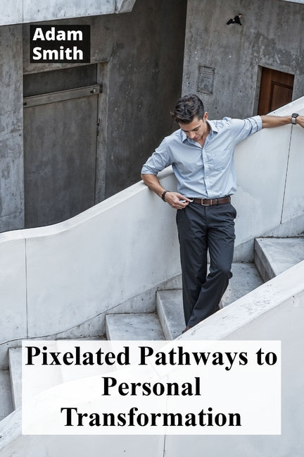 Pixelated Pathways to Personal Transformation: Exploring virtual environments' impact on personal growth and mental well-being by Smith, Adam