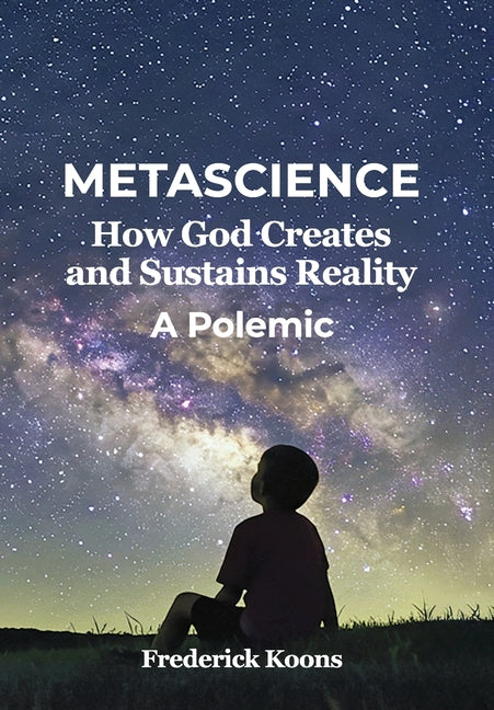 Metascience: How God Creates and Sustains Reality