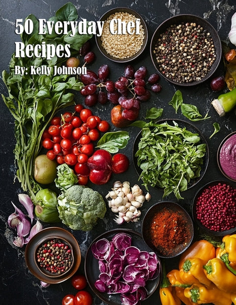 50 Everyday Chef Recipes by Johnson, Kelly