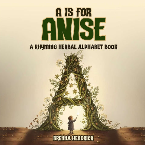A is for Anise by Hendrick, Brenna T.