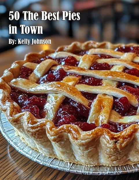 50 The Best Pies in Town by Johnson, Kelly