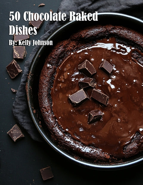 50 Chocolate Baked Dishes by Johnson, Kelly