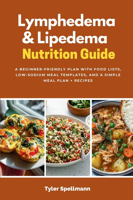 Lymphedema & Lipedema Nutrition Guide: A Beginner-Friendly Plan with Food Lists, Low-Sodium Meal Templates, and a Simple Meal Plan + Recipes