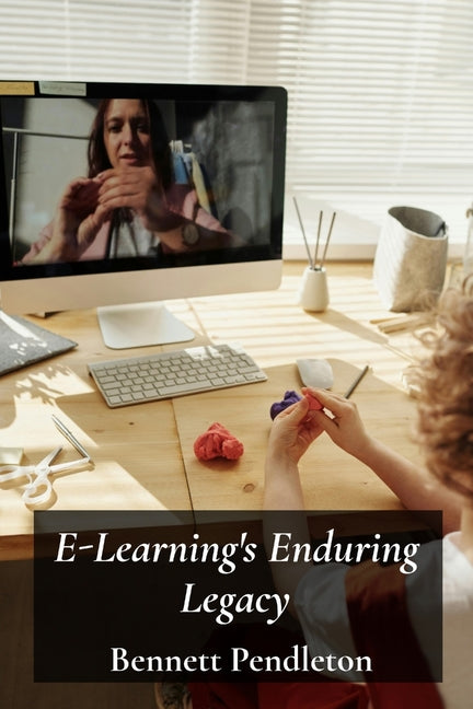 E-Learning's Enduring Legacy: Enhancing Online Education Through Technology: Creating effective virtual classrooms and learning experiences in higher