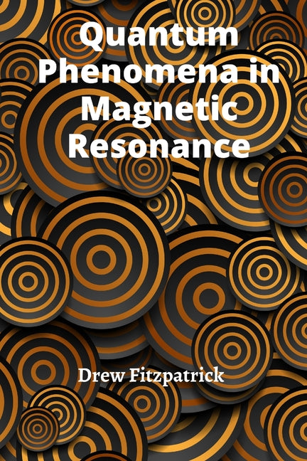 Quantum Phenomena in Magnetic Resonance: Exploring the Fundamental Principles of Nuclear and Electron Spins