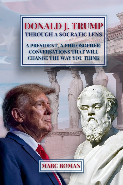 Donald J. Trump: Through A Socratic Lens