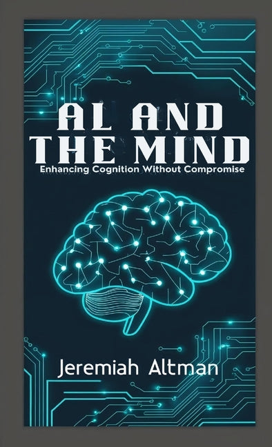 AI and the Mind: Enhancing Cognition Without Compromise