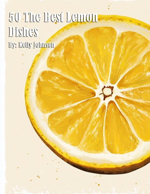 50 The Best Lemon Dishes by Johnson, Kelly