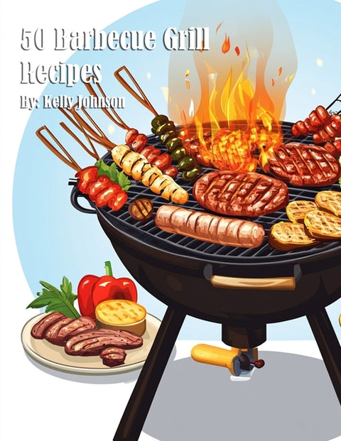 50 Barbecue Grill Recipes by Johnson, Kelly