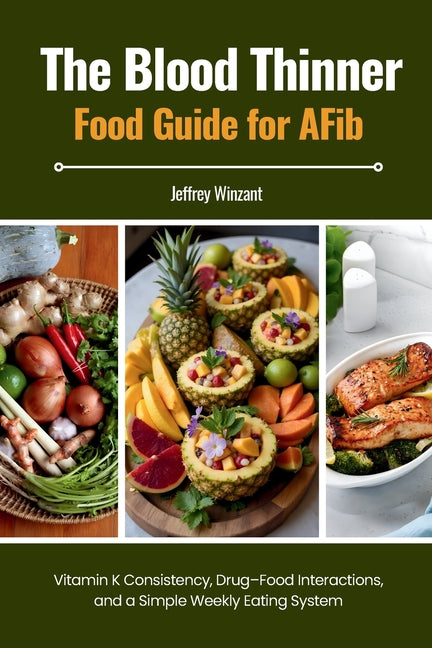 The Blood Thinner Food Guide for AFib: Vitamin K Consistency, Drug-Food Interactions, and a Simple Weekly Eating System