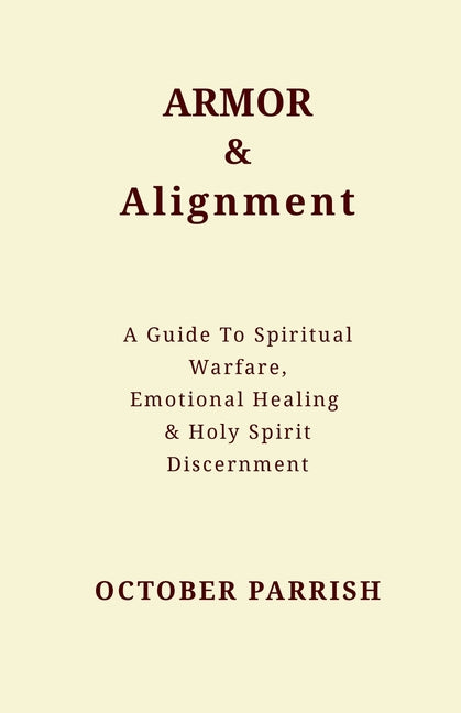 Armor & Alignment: A Guide to Spiritual Warfare, Emotional Healing & Holy Spirit Discernment