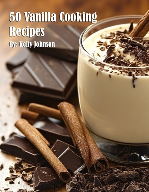 50 Vanilla Cooking Recipes by Johnson, Kelly