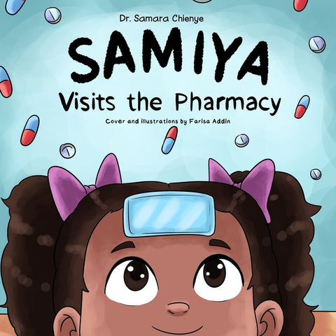 Samiya Visits the Pharmacy: Learning Medicine Safety and Meeting the Friendly Pharmacist by Chienye, Samara