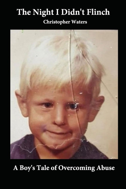 The Night I Didn't Flinch: A Boy's Tale of Overcoming Abuse