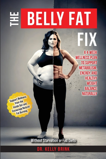 The Belly Fat Fix: A 4-Week Wellness Plan to Support Metabolism, Energy, and Healthy Weight Balance Naturally
