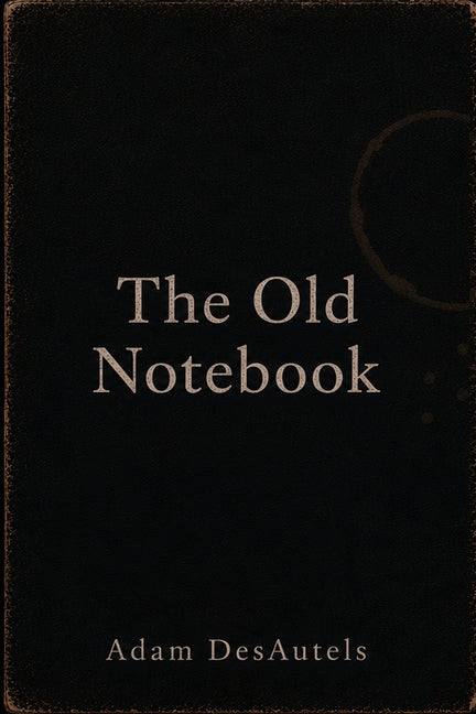 The Old Notebook by Desautels, Adam