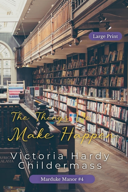 The Things We Make Happen by Childermass, Victoria Hardy
