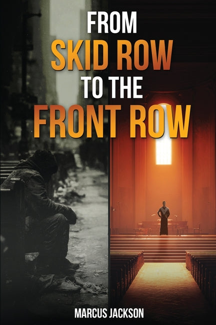 From Skid Row To The Front Row: An Unlikely Journey from the Streets to the Sanctuary