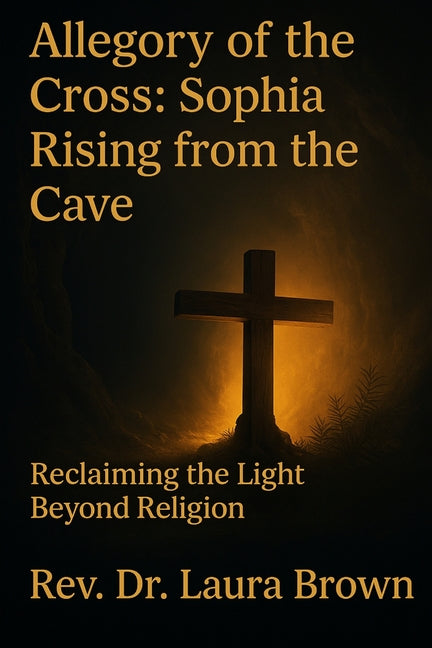 Allegory of the Cross: Sophia Rising from the Cave
