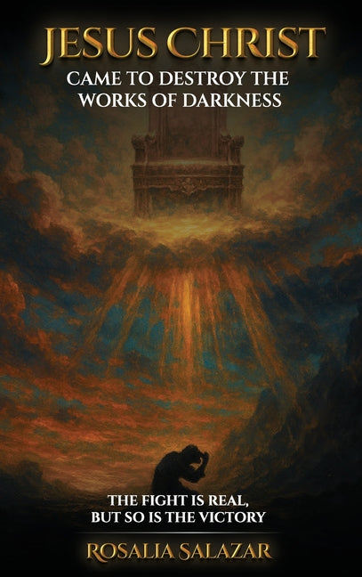 Jesus Christ Came To Destroy The works of Darkness
