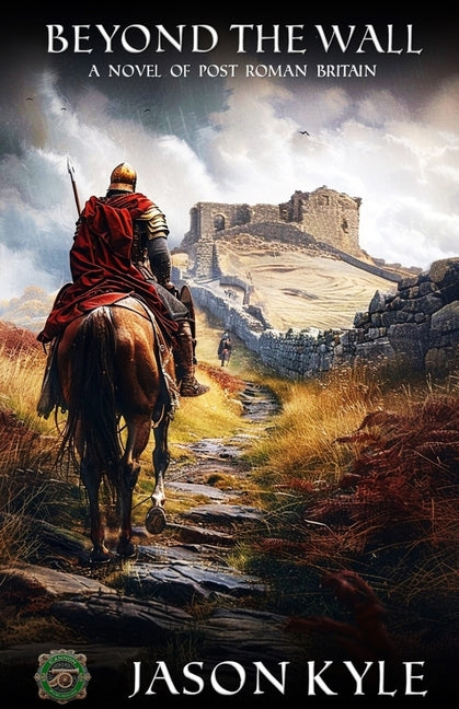 Beyond the Wall: A Novel of Post-Roman Britain
