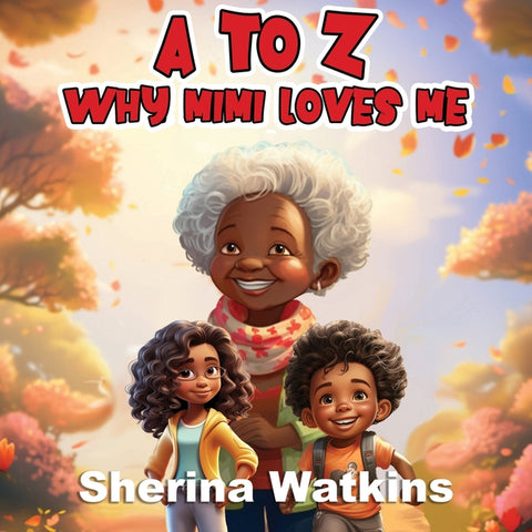 A To Z Why MiMi Loves Me: Why Mimi Loves Me by Watkins, Sherina