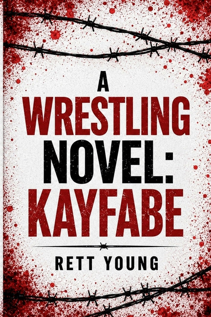 A Wrestling Novel: Kayfabe by Young, Rett