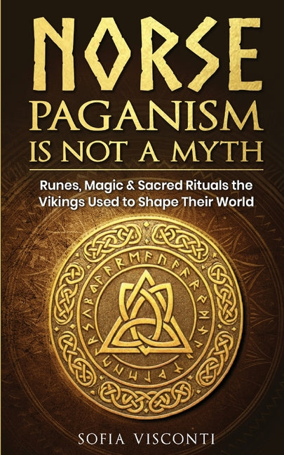 Norse Paganism Is Not A Myth: Runes, Magic & Sacred Rituals The Vikings Used To Shape Their World