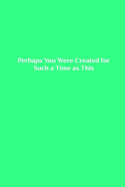 Perhaps You Were Created for Such a Time as This