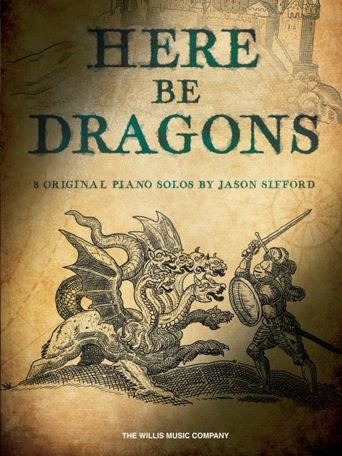 Here Be Dragons Piano Sheet Music by Jason Sifford 8 Original Piano Solos for Intermediate to Early Advanced Pianists Epic Dragon Lore Inspired Recita