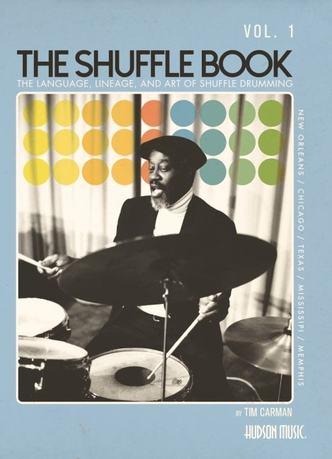 The Shuffle Book - Volume 1: The Language, Lineage, and Art of Shuffle Drumming