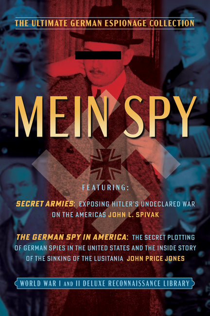 Mein (My) Spy: The Ultimate German Espionage Collection: Featuring Secret Armies and the German Spy in America (World War I and II Deluxe Reconnaissan