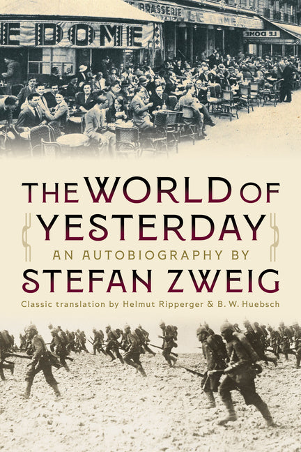 The World of Yesterday - An Autobiography: Classic Translation by Helmut Ripperger and B.W. Huebsch by Zweig, Stefan