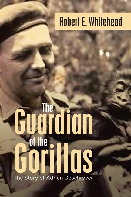 The Guardian of the Gorillas: The Story of Adrien Deschryver