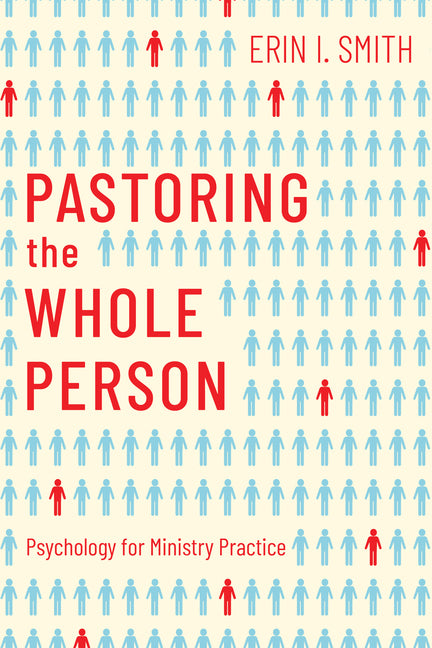 Pastoring the Whole Person: Psychology for Ministry Practice by Smith, Erin I.